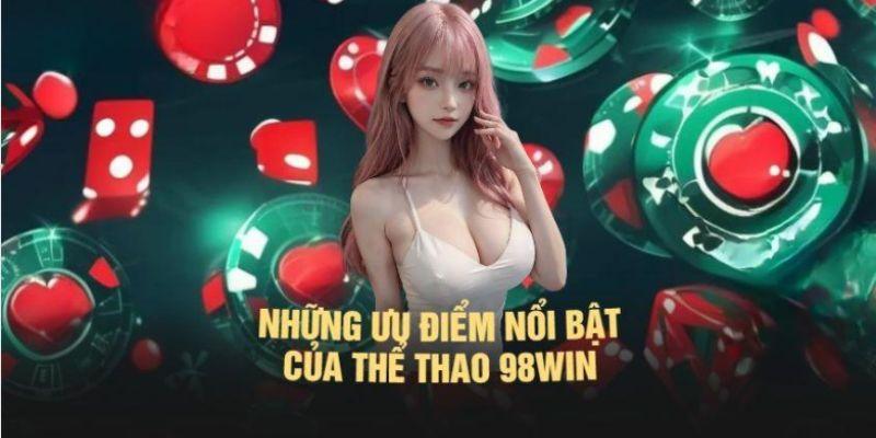 Ưu điểm khi tham gia giải trí tại sảnh thể thao 98WIN