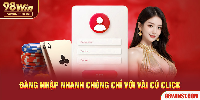 Đăng nhập nhanh chóng chỉ với vài cú click