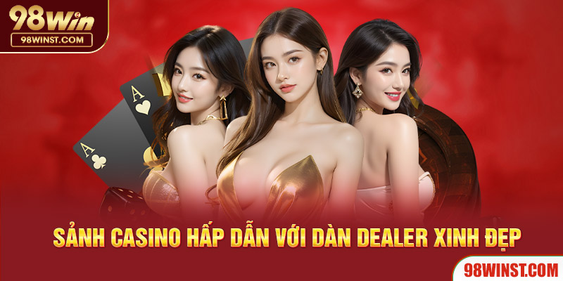 Sảnh casino hấp dẫn với dàn Dealer xinh đẹp