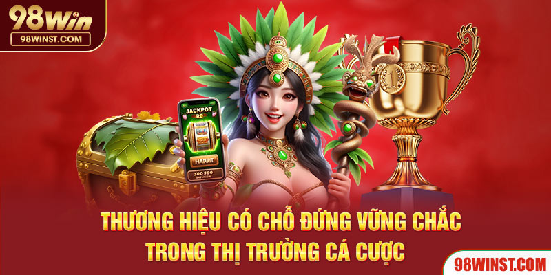 Thương hiệu có chỗ đứng vững chắc trong thị trường cá cược