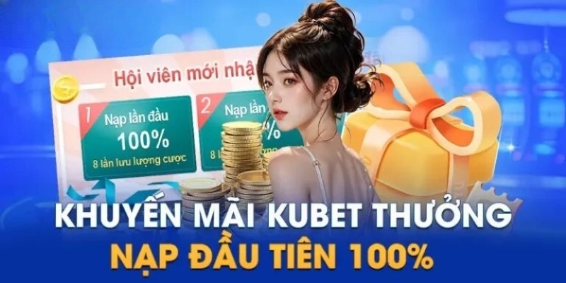 Khuyến mãi Kubet cho thành viên nạp tiền lần đầu